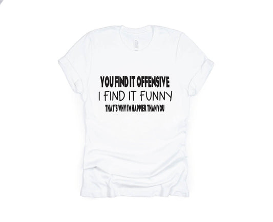 You Find it Funny I Find it Offensive Shirt - white