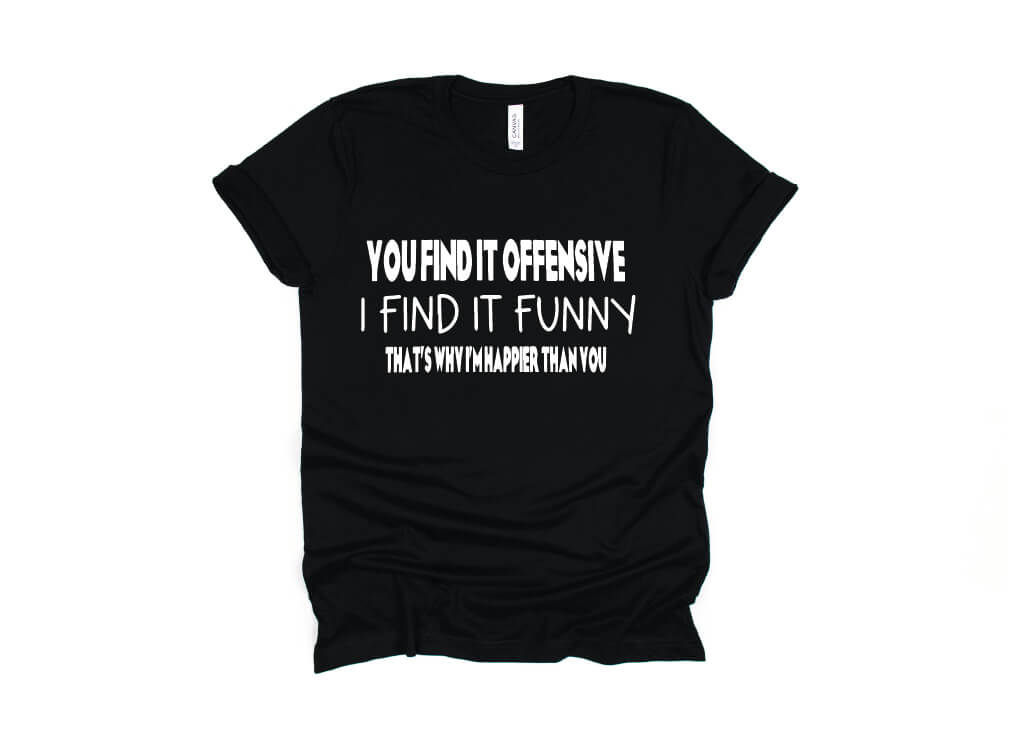 You Find it Funny I Find it Offensive Shirt - black