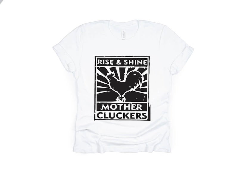 Rise and Shine Mother Cluckers Shirt - white