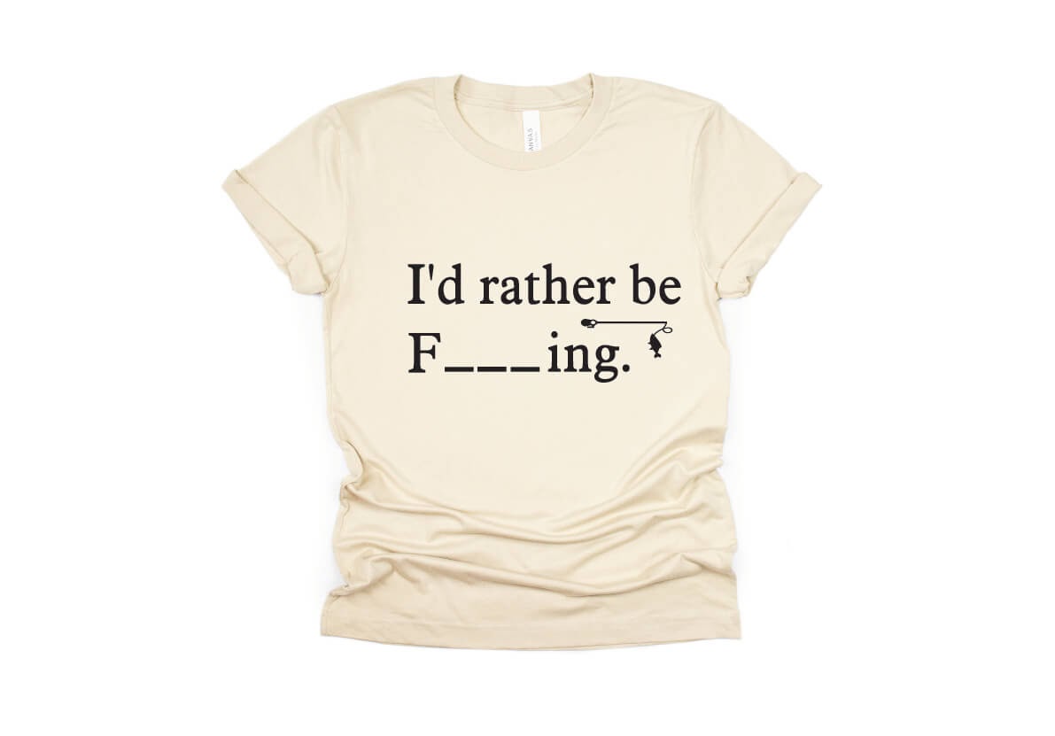 I'd Rather Be F_ _ _ ING, Fishing Shirt - cream