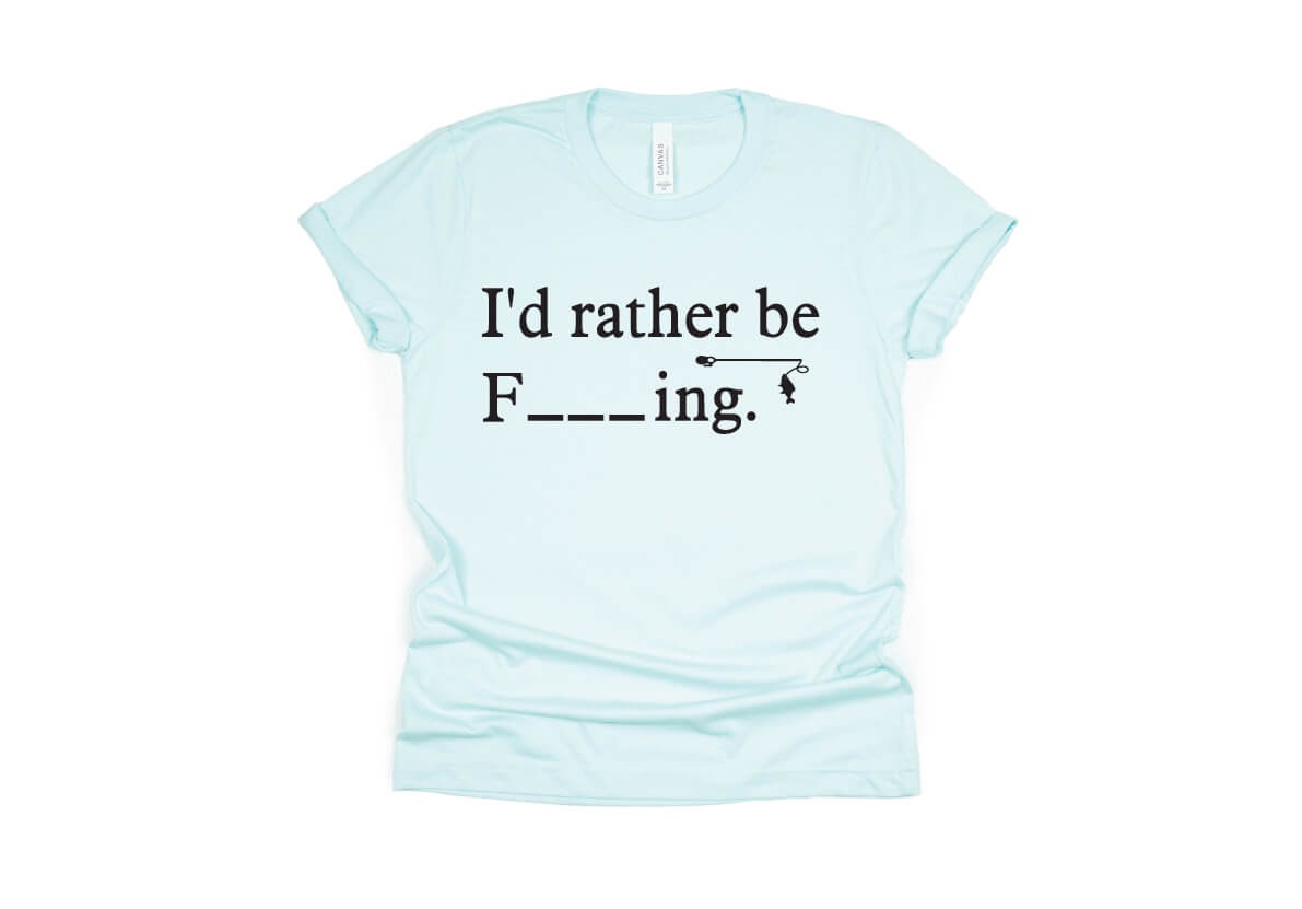 I'd Rather Be F_ _ _ ING, Fishing Shirt - light blue