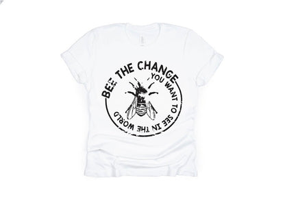 Bee The Change You Want To See In The World Shirt - white