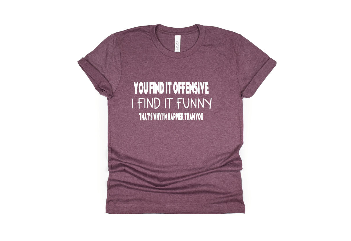 You Find it Funny I Find it Offensive Shirt - maroon