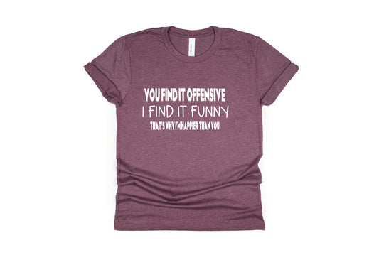 You Find it Funny I Find it Offensive Shirt - maroon