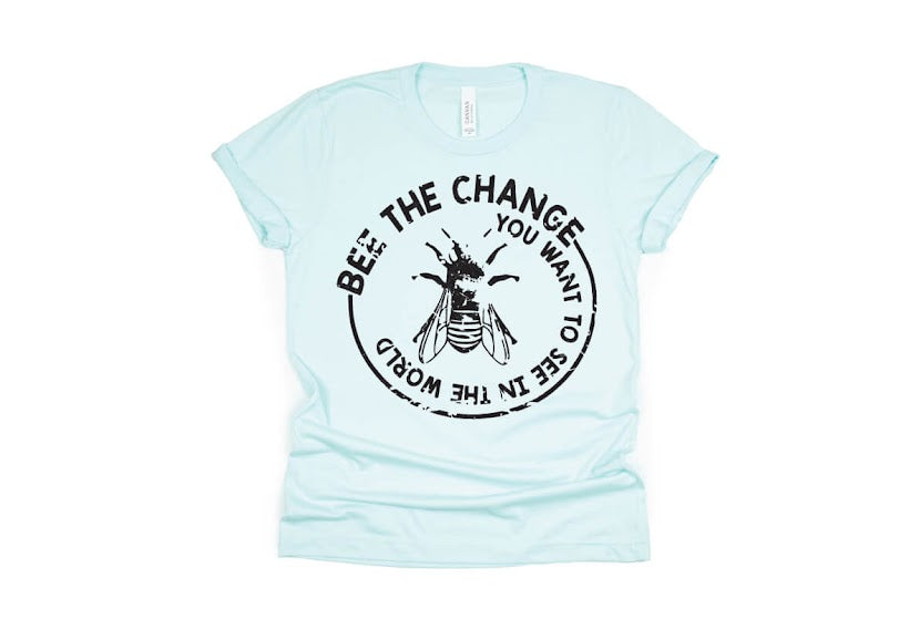 Bee The Change You Want To See In The World Shirt - light blue