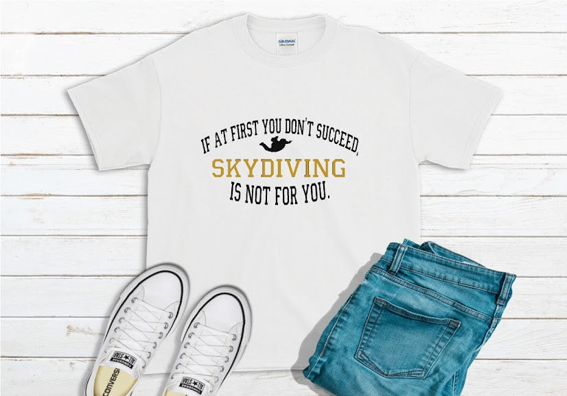 If At First You Don't Succeed Skydiving Isn't For You Shirt - white
