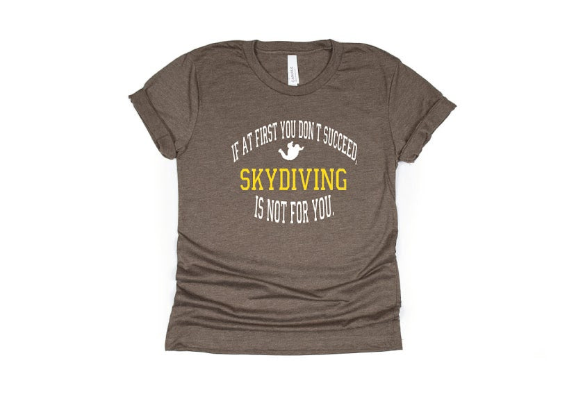 If At First You Don't Succeed Skydiving Isn't For You Shirt - brown