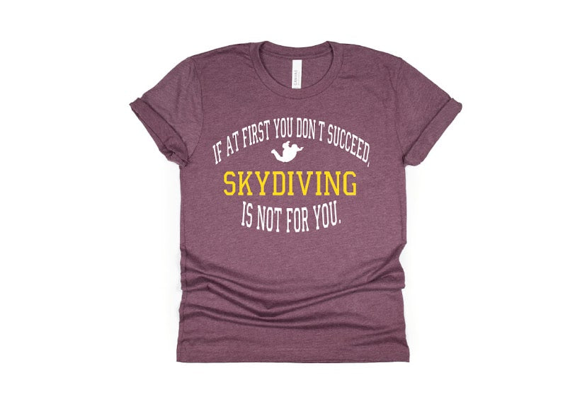 If At First You Don't Succeed Skydiving Isn't For You Shirt - maroon