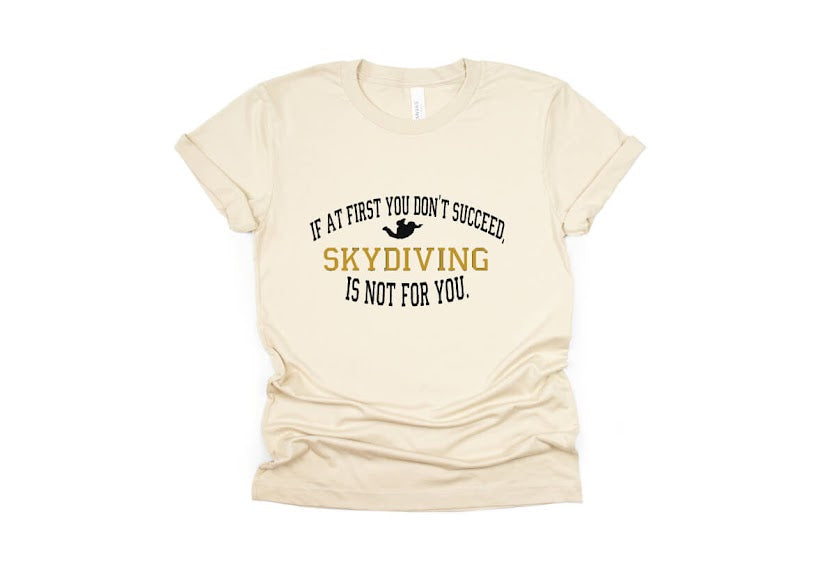 If At First You Don't Succeed Skydiving Isn't For You Shirt - cream