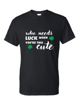 Who Needs Luck When You're This Cute T-Shirt black