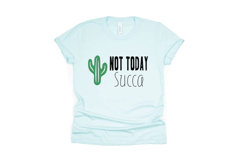 Not Today Succa Shirt - light blue