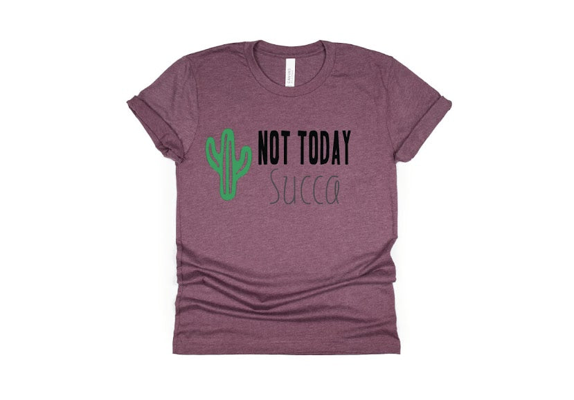 Not Today Succa Shirt - maroon