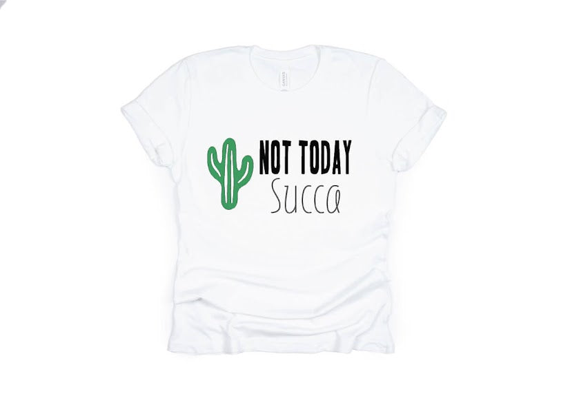 Not Today Succa Shirt - white