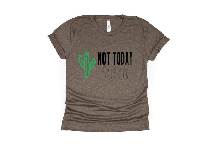 Not Today Succa Shirt - brown