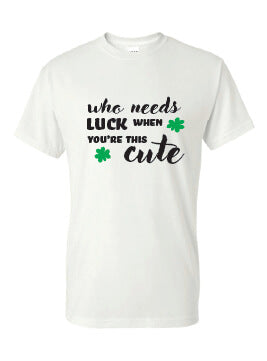 Who Needs Luck When You're This Cute T-Shirt white