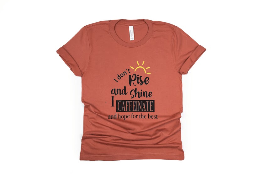 I Don’t Rise And Shine I Caffeinate And Hope For The Best Shirt - rust