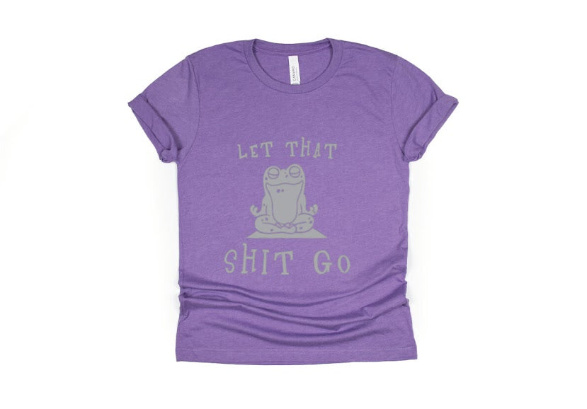 Let That Shit Go Shirt - purple