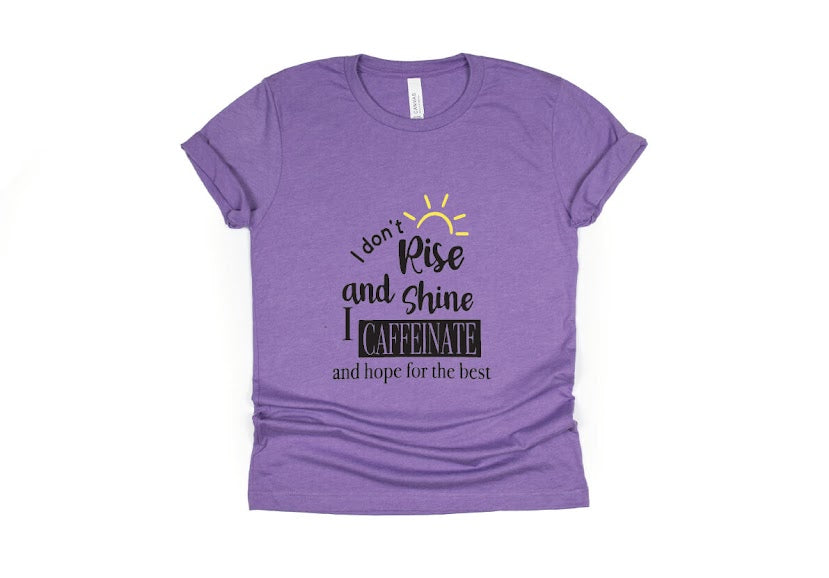 I Don’t Rise And Shine I Caffeinate And Hope For The Best Shirt - purple