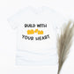 Build With Your Heart Shirt - white