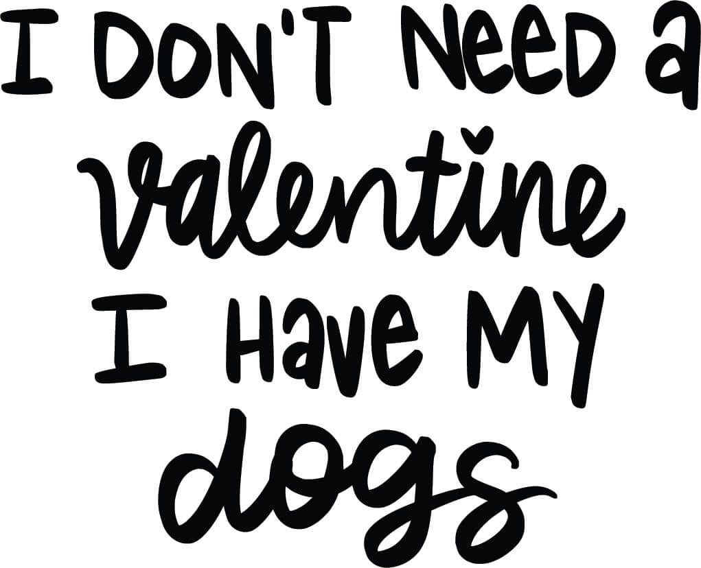 I Don't Need A Valentine, I Have My Dogs Transfer