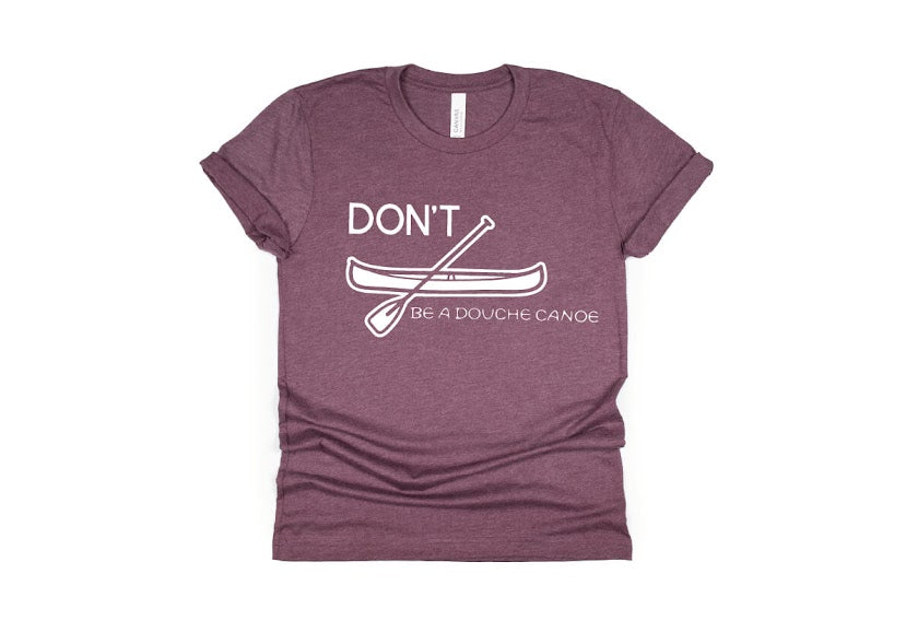 Don't Be a Douche Canoe Shirt - maroon