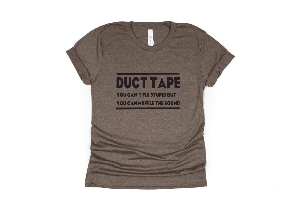 DUCT TAPE: It Can't Fix Stupid but it Can Muffle the Sound - brown