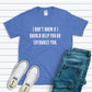 I Don't Know If I Should Help You Or Euthanize You Shirt - blue