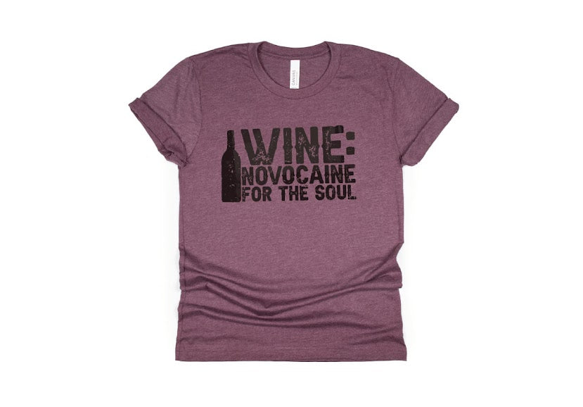 Wine: Novocaine for the Soul Shirt - maroon