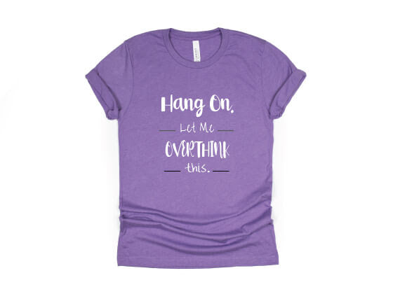 Hang On Let Me Overthink This Shirt - purple