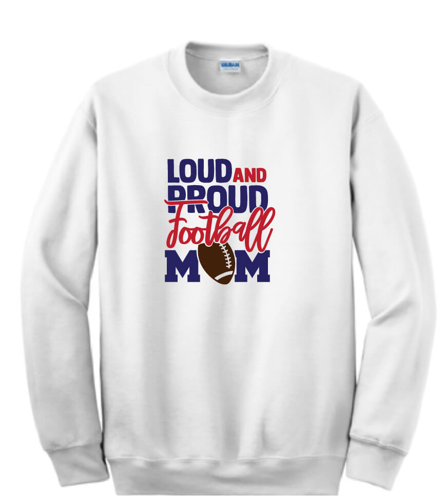 Loud And Proud Football Mom Sweatshirt white