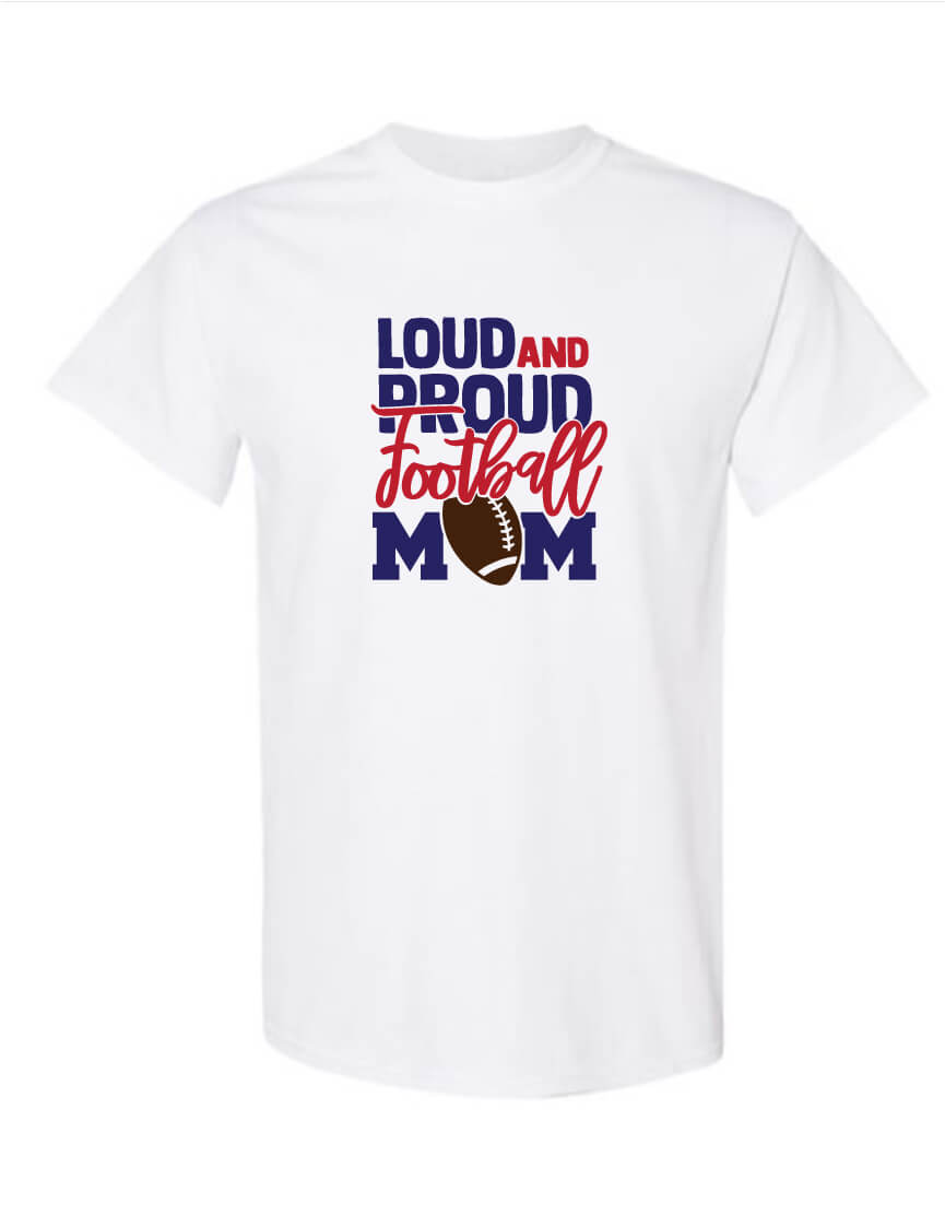 Loud And Proud Football Mom TShirt white
